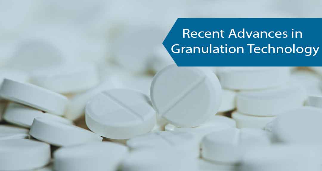 Recent Advances in Granulation Technology for Pharmaceutical Formulations