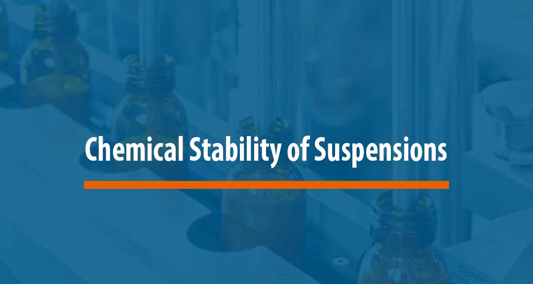 Featured image for Chemical Stability Issues Frequently Encountered in Suspensions