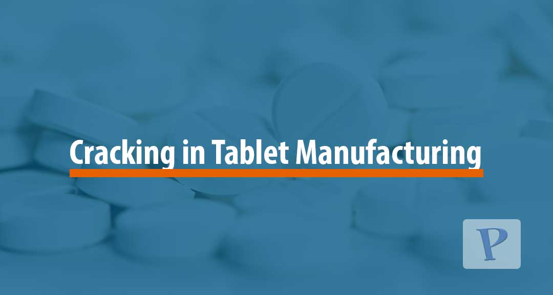 Featured image for Cracking in Tablet Manufacturing: Causes and Remedies