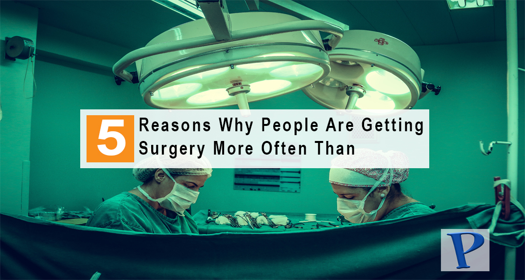 Featured image for 5 Reasons Why People Are Getting Surgery More Often Than
