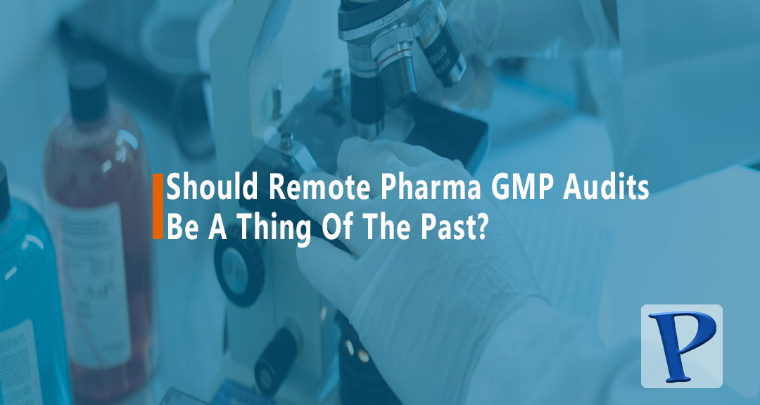 Featured image for Should Remote Pharma GMP Audits Be A Thing Of The Past?