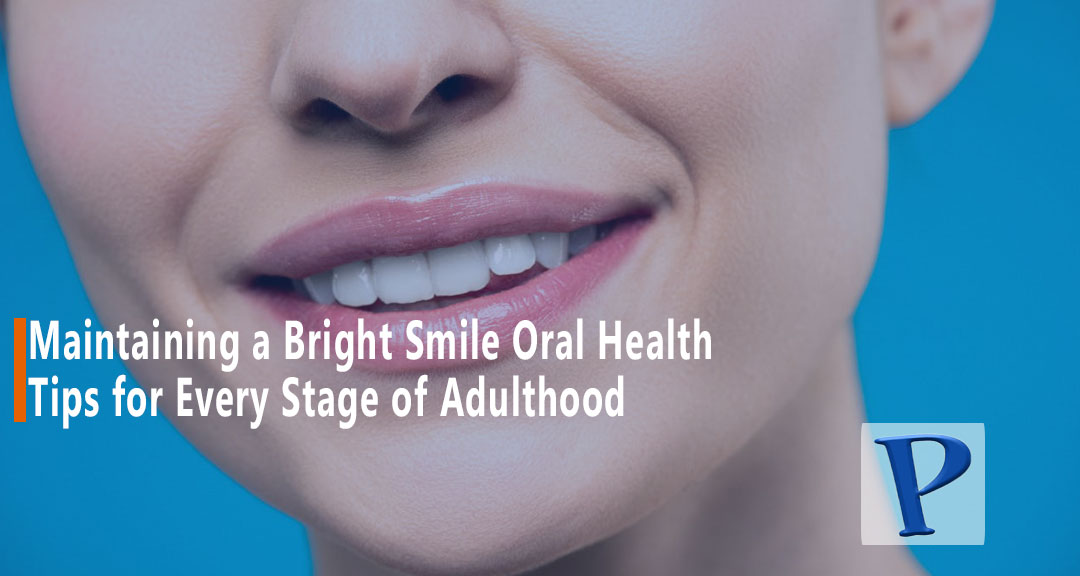 Featured image for: Maintaining a Bright Smile Oral Health Tips for Every Stage of Adulthood